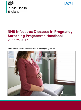 The NHS Infectious Diseases in Pregnancy Screening Programme Handbook for 2016 to 2017
