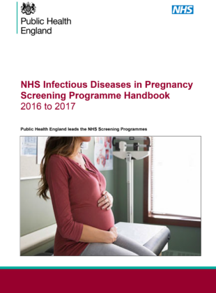 The NHS Infectious Diseases in Pregnancy Screening Programme Handbook for 2016 to 2017