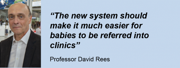 A man on the left hand side, Professor David Rees next to his quote: "The new system should make it much easier for babies to be referred into clinics."